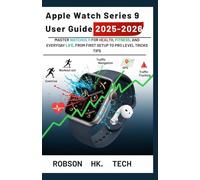Apple Watch Series 9 User Guide 2025-2026: Master watchOS 11 for Health, Fitness, and Everyday Life, From First Setup to Pro Level Tricks Tips (Gateway to your Tech-handbook from UNBOXING to Pro)