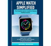 Apple Watch Simplified: The Complete Senior's Guide to Health Tracking, Safety Features & Staying Connected (2025 Edition)
