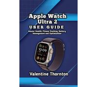 Apple Watch Ultra 2 User Guide: Master Health, Fitness Tracking, Battery Management and Optimization