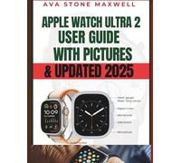 Apple Watch Ultra 2 User Guide: Senior and Beginner Instruction Manual With PICTURES to Master Your Watch [2025]