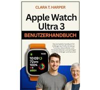 Apple Watch Ultra 3 Benutzerhandbuch: Das komplette Handbuch für Anfänger bis Profis mit Setup-Tutorials, Gesundheits- und Fitnessfunktionen und wichtigen Tipps für Anfänger und Senioren