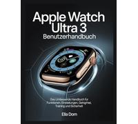 Apple Watch Ultra 3 Benutzerhandbuch: Das umfassende Handbuch für Funktionen, Einstellungen, Gesundheit, Training und Sicherheit