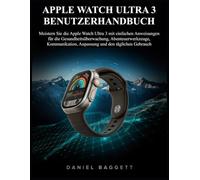 APPLE WATCH ULTRA 3 BENUTZERHANDBUCH: Meistern Sie die Apple Watch Ultra 3 mit einfachen Anweisungen für die Gesundheitsüberwachung, ... Anpassung und den täglichen Gebrauch