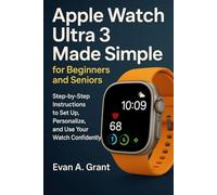 Apple Watch Ultra 3 Made Simple for Beginners and Seniors: Step-by-step instructions to set up, personalize, and use your watch confidently