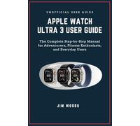 Apple Watch Ultra 3 User Guide: The Complete Step-by-Step Manual for Adventurers, Fitness Enthusiasts, and Everyday Users