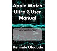 Apple Watch Ultra 3 User Manual: A Complete Guide to Mastering Your Apple Watch Ultra 3 with Tips for Beginners and Seniors