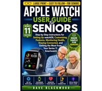 Apple Watch User Guide For Seniors: Step-by-Step Instructions for Setting Up watchOS, Customizing Features, Monitoring Health, Staying Connected, and Getting the Most from Your Series 11 Smartwatch