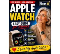 Apple Watch User Guide for Seniors: Step-by-Step Instructions with Full-Color Pictures, Health & Safety Features, and Everyday Tips for Apple Watch Series 11 (simple tech for seniors)