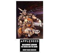 Appleseed: Masamune Shirow: The Manga and the Anime (Manga and Anime Studies)