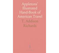 Appletons' Illustrated Hand-Book of American Travel: A Full and Reliable Guide by Railway, Steamboat, and Stage
