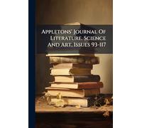 Appletons' Journal Of Literature, Science And Art, Issues 93-117