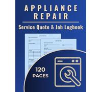 Appliance Repair Service Quote & Job Logbook: A dual-purpose logbook to track repair quotes and record completed appliance service jobs for technicians and in-home repair professionals.