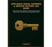 Appliance Serial Numbers & Service History Log Book: Large Print Tracker for Appliances, Model Numbers, Warranty Dates, Repairs, Technician Notes & Replacement Records