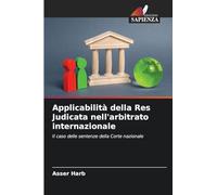 Applicabilità della Res Judicata nell'arbitrato internazionale: Il caso delle sentenze della Corte nazionale