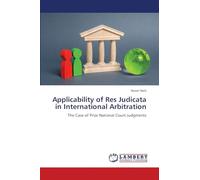 Applicability of Res Judicata in International Arbitration: The Case of Prior National Court Judgments