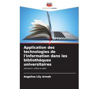 Application des technologies de l’information dans les bibliothèques universitaires: Utilisation, effets et défis