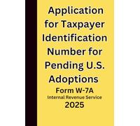 Application for Taxpayer Identification Number for Pending U.S. Adoptions: Form W-7A 2025