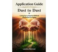 Application Guide: Dust to Dust: Living Out a Hopeful Biblical Meditation on Aging
