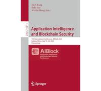Application Intelligence and Blockchain Security: 7th International Conference, AIBlock 2025, Beijing, China, July 19-20, 2025, Proceedings: 16314 (Lecture Notes in Computer Science, 16314)
