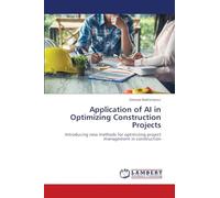 Application of AI in Optimizing Construction Projects: Introducing new methods for optimizing project management in construction
