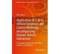 Application of LLM in Vehicle Dynamics and Control Modeling, encompassing Human-Vehicle Interaction: A Thorough Reference for Researchers, Engineers, ... in Systems, Decision and Control, 683)