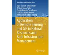 Application of Remote Sensing and GIS in Natural Resources and Built Infrastructure Management: 105 (Water Science and Technology Library, 105)