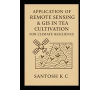 Application of Remote Sensing & GIS in Tea Cultivation for Climate Resilience