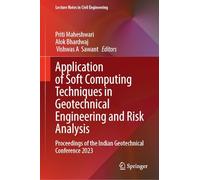 Application of Soft Computing Techniques in Geotechnical Engineering and Risk Analysis: Proceedings of the Indian Geotechnical Conference 2023: 715 (Lecture Notes in Civil Engineering, 715)