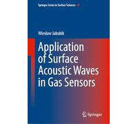 Application of Surface Acoustic Waves in Gas Sensors: Theoretical Models and Advanced Sensor Structures: 69 (Springer Series in Surface Sciences, 69)