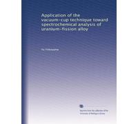 Application of the vacuum-cup technique toward spectrochemical analysis of uranium-fission alloy