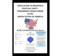 APPLICATION TO REGISTER A POLITICAL PARTY: TOMORROW'S WORLD ORDER IN THE UNITED STATES OF AMERICA