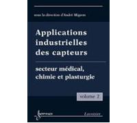 Applications Industrielles Des Capteurs Vol. 2 : Secteur Médical Chimi