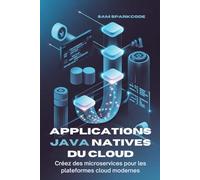 Applications Java natives du cloud: Créez des microservices pour les plateformes cloud modernes