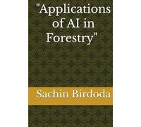 "Applications of AI in Forestry" Unlocking the Forest Management with Artificial Intelligence by Sachin Birdoda