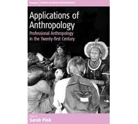 Applications of Anthropology: Professional Anthropology in the Twenty-first Century: 2 (Studies in Public and Applied Anthropology, 2)