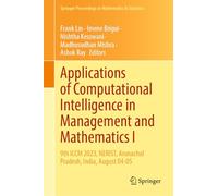 Applications of Computational Intelligence in Management and Mathematics I: 9th ICCM 2023, NERIST, Arunachal Pradesh, India, August 04-05: 492 (Springer Proceedings in Mathematics & Statistics, 492)