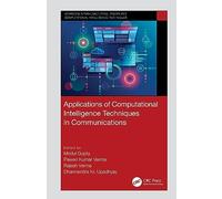 Applications of Computational Intelligence Techniques in Communications (Advances in Manufacturing, Design and Computational Intelligence Techniques)