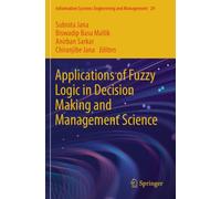 Applications of Fuzzy Logic in Decision Making and Management Science: 29 (Information Systems Engineering and Management)