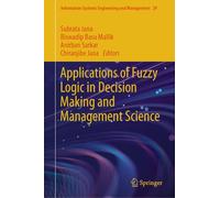 Applications of Fuzzy Logic in Decision Making and Management Science: 29 (Information Systems Engineering and Management)