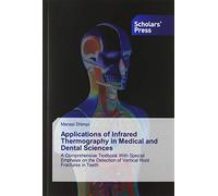 Applications of Infrared Thermography in Medical and Dental Sciences: A Comprehensive Textbook With Special Emphasis on the Detection of Vertical Root Fractures in Teeth