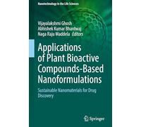 Applications of Plant Bioactive Compounds-Based Nanoformulations: Sustainable Nanomaterials for Drug Discovery (Nanotechnology in the Life Sciences)