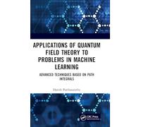 Applications of Quantum Field Theory to Problems in Machine Learning: Advanced Techniques Based on Path Integrals