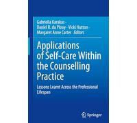 Applications of Self-Care Within the Counselling Practice: Lessons Learnt Across the Professional Lifespan