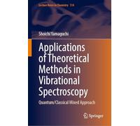 Applications of Theoretical Methods in Vibrational Spectroscopy: Quantum/Classical Mixed Approach: 114 (Lecture Notes in Chemistry, 114)