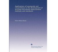 Applications of waveguide and circuit theory to the development of accurate microwave measurement methods and standards
