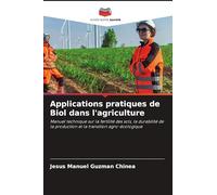 Applications pratiques de Biol dans l'agriculture: Manuel technique sur la fertilité des sols, la durabilité de la production et la transition agro-écologique