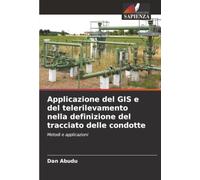 Applicazione del GIS e del telerilevamento nella definizione del tracciato delle condotte: Metodi e applicazioni