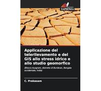 Applicazione del telerilevamento e del GIS allo stress idrico e allo studio geomorfico: (Blocco Ausgram, distretto di Burdwan, Bengala occidentale, India)