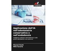 Applicazione dell'IA nell'odontoiatria conservativa e nell'endodonzia: Intelligenza artificiale nell'endodonzia e nella pratica odontoiatrica: una nuova era