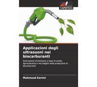 Applicazioni degli ultrasuoni nei biocarburanti: Sonicazione di biomasse a base di amido, lignocellulosa e microalghe nella produzione di biocarburanti